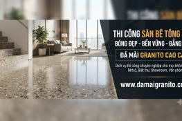 Thi Công Sàn Bê Tông Mài Bóng Đẹp, Bền Chắc – Báo Giá Mới Nhất