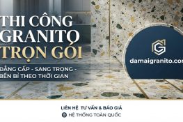 Thi Công Granito Trọn Gói – Đẹp, Bền, Cập Nhật Xu Hướng Mới Nhất